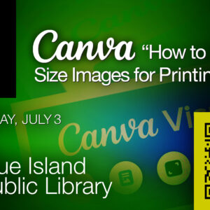 2024 “Canva: How to Properly Size Images for Printing” — Wednesday, 7/3 @6PM