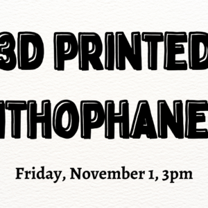 3D lithophanes november 1 3pm