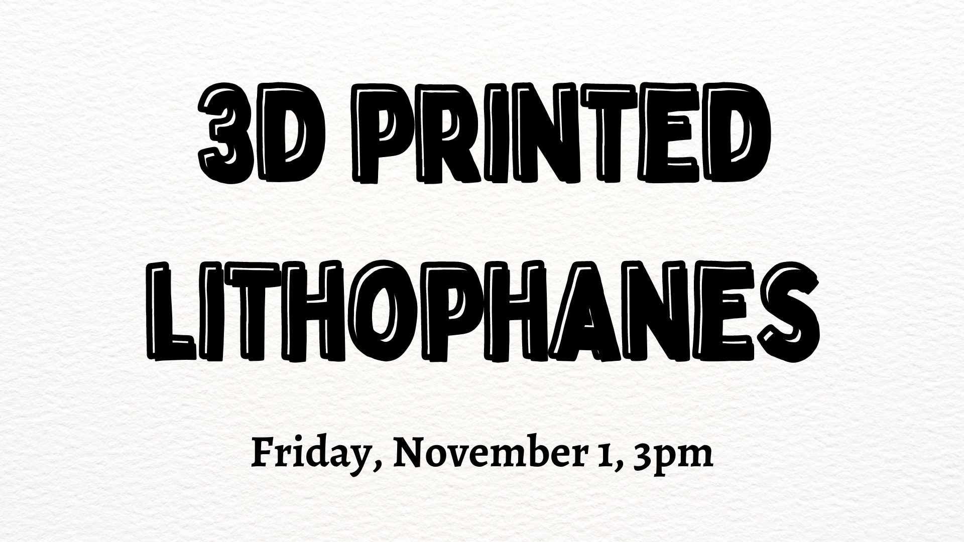 3D lithophanes november 1 3pm