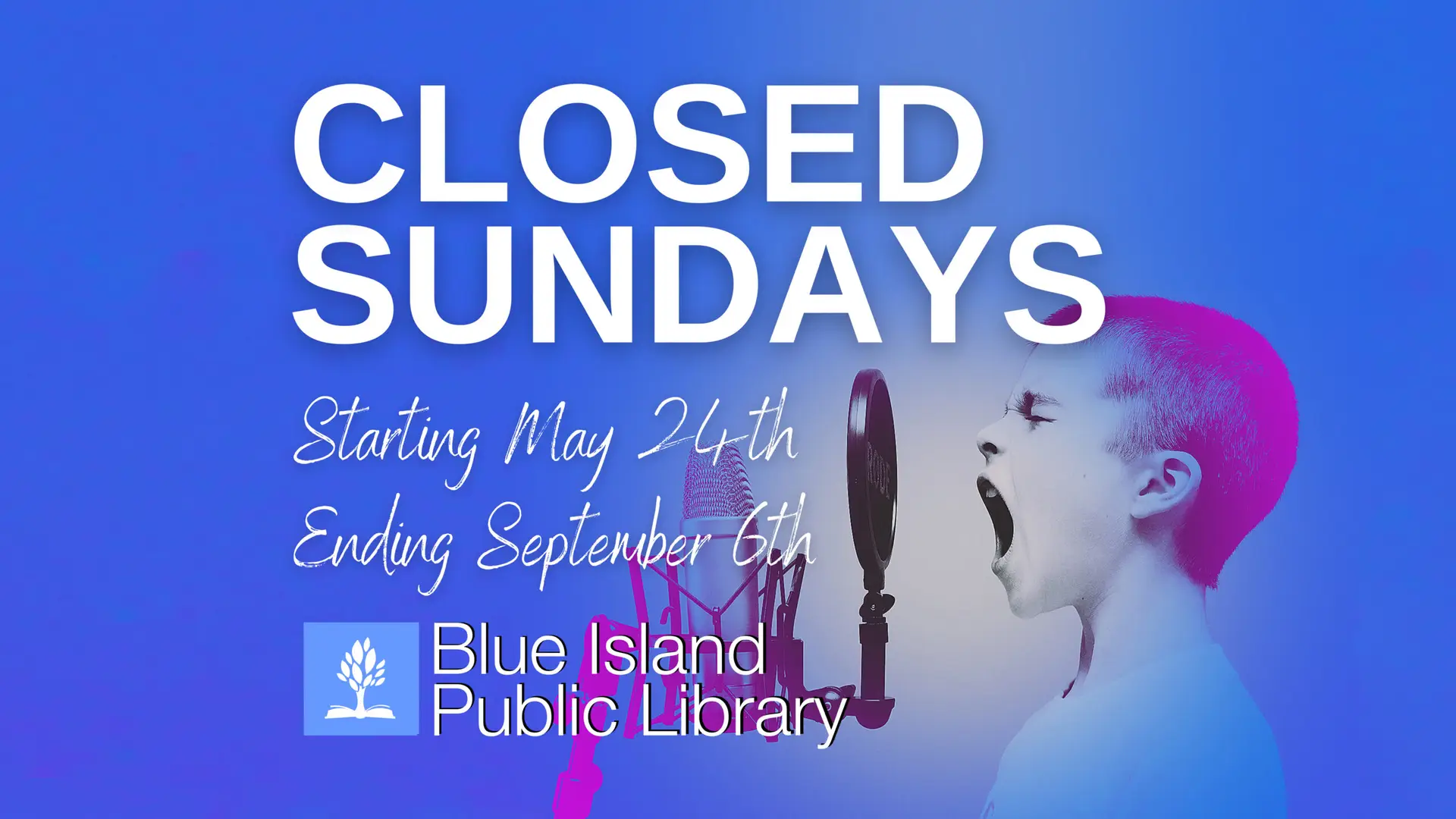 Closed Sundays starting Sunday, May 24th, ending Sunday, September 6th