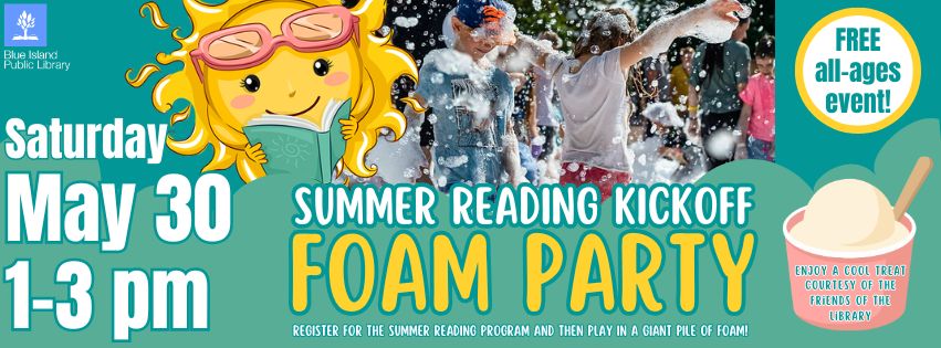 Summer Reading Kickoff Foam Party! May 30th 1-3pm